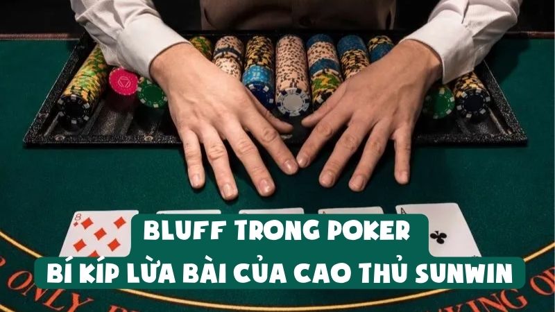 Bluff Trong Poker | Bí Kíp Lừa Bài Của Cao Thủ Sunwin
