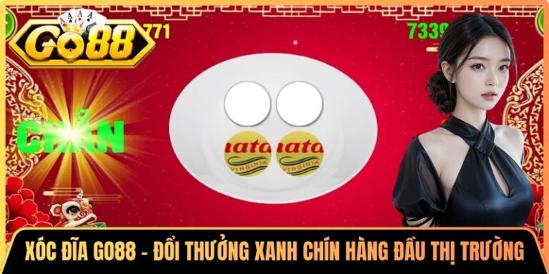 Kinh nghiệm chơi Xóc Đĩa Live Go88 với tỷ lệ trúng cực cao